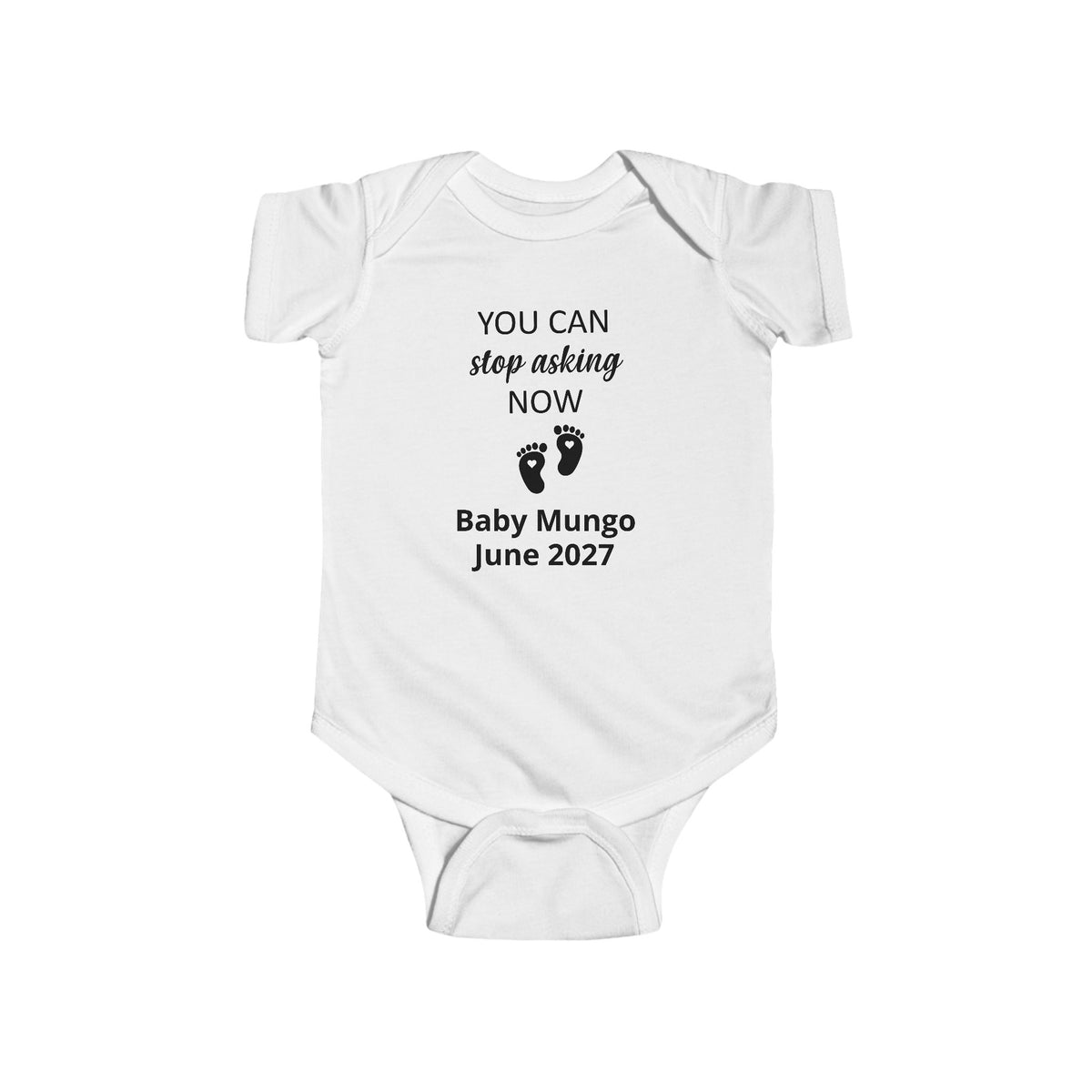 Infant Bodysuit – "You Can Stop Asking Now" Pregnancy Announcement Baby Onesie (Custom Name &  Arrival Date)
